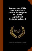 Transactions of the State Agricultural Society, with Reports of County Agricultural Societies, Volume 9