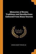 Memories of Brown; Traditions and Recollections Gathered from Many Sources