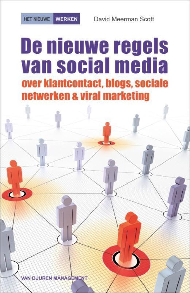 De Nieuwe Regels Van Social Media - Over Klantcontact, Blogs, Sociale Netwerken En Viral Marketing - David Meerman Scott