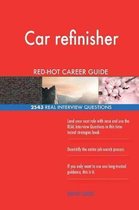 Car Refinisher Red-Hot Career Guide; 2543 Real Interview Questions