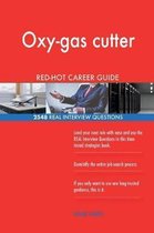 Oxy-Gas Cutter Red-Hot Career Guide; 2548 Real Interview Questions