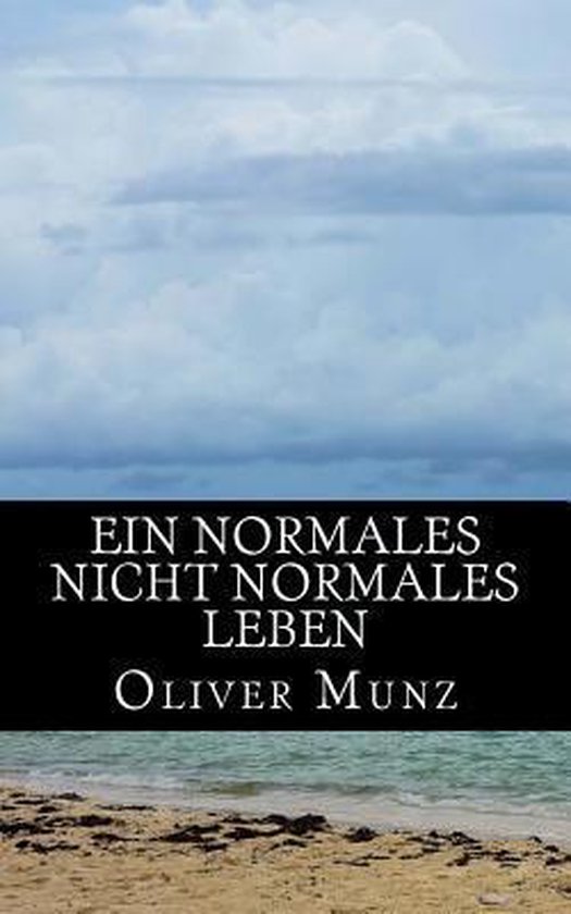 Ein Normales Nicht Normales Leben, Oliver Munz 9781505975444 Boeken