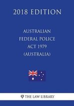 Australian Federal Police ACT 1979 (Australia) (2018 Edition)