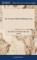 The Account of John Waddington, Esq