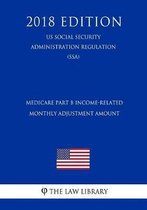 Medicare Part B Income-Related Monthly Adjustment Amount (Us Social Security Administration Regulation) (Ssa) (2018 Edition)