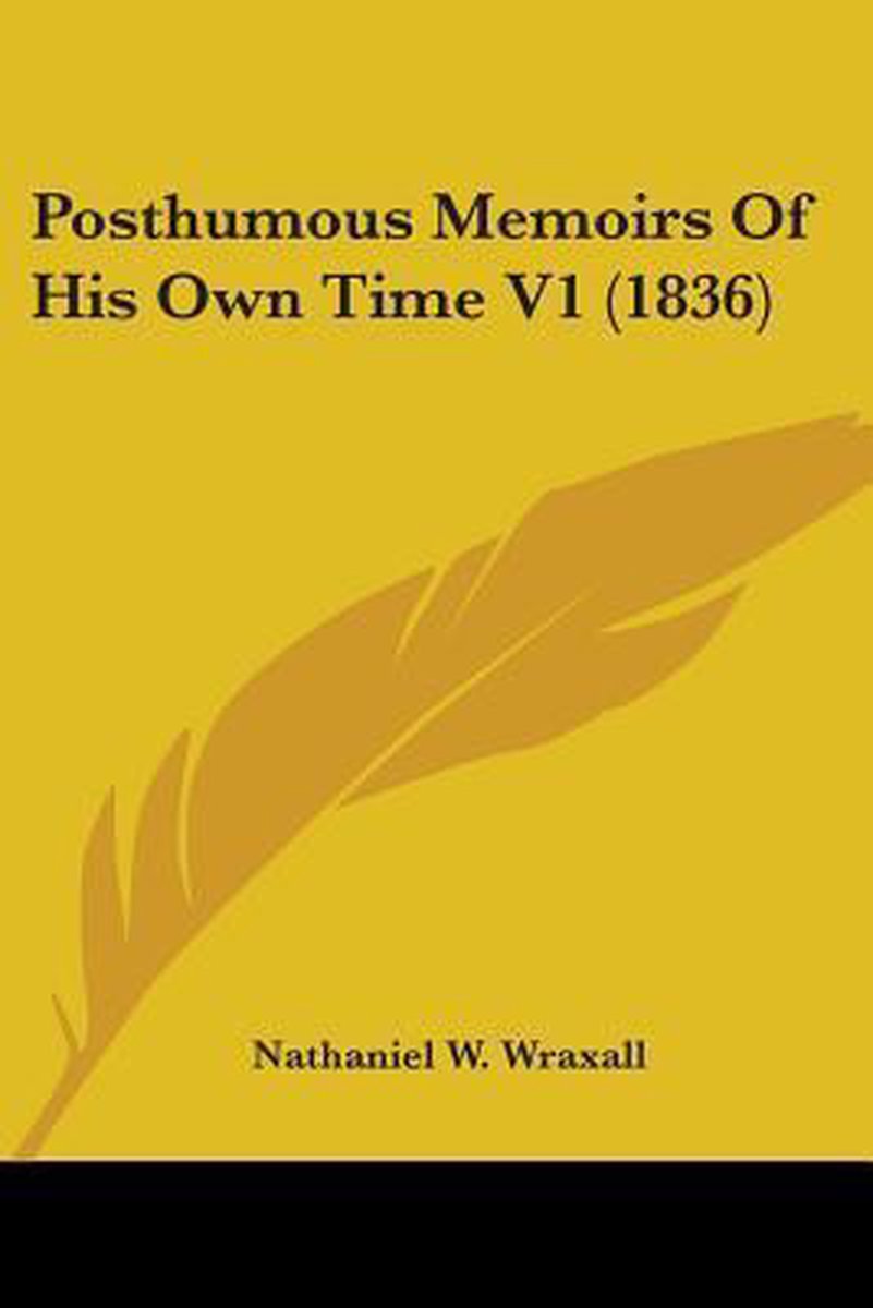 Posthumous Memoirs Of His Own Time V1 (1836) van Nathaniel W Wraxall