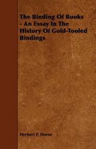 The Binding Of Books - An Essay In The History Of Gold-Tooled Bindings