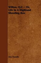 Wilton, Q.C. - Or, Life In A Highland Shooting Box