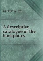 A Descriptive Catalogue of the Bookplates