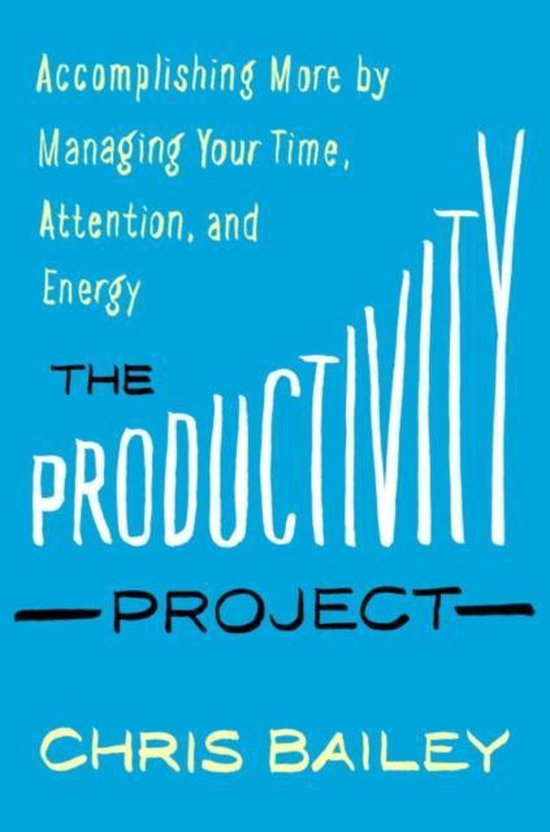 De omslag van 'The Productivity Project' door Chris Bailey, met de tekst 'Accomplishing More by Managing Your Time, Attention, and Energy' en 'THE PRODUCTIVITY PROJECT'. De achtergrond is blauw.