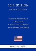 Additional Protocol Concerning Business and Economic Relations with Poland (United States Treaty)