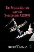 The Russian Military into the Twenty-First Century