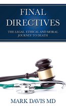 Final Directives: The Legal Ethical and Moral Journey to Death
