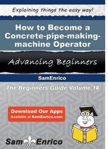 How to Become a Concrete-pipe-making-machine Operator