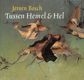 Jeroen Bosch Tussen Hemel & Hel