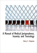 A Manual of Medical Jurisprudence, Insanity and Toxicology