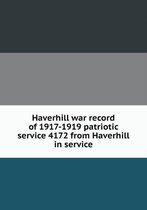 Haverhill war record of 1917-1919 patriotic service 4172 from Haverhill in service