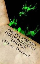 Moon Struck - The Draclunacy Trilogy
