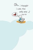Oh, I Thought I Was the Only One 2