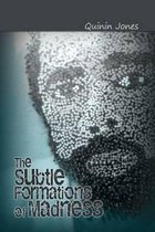 The Subtle Formations of Madness