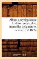 Generalites- Album Encyclopédique Histoire, Géographie, Merveilles de la Nature, Science (Éd.1868)