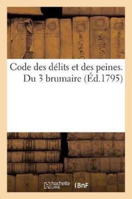 Sciences Sociales Code Des Délits Et Des Peines. Du 3 Brumaire, Sans Auteur Sciences Sociales Code Des Délits Et Des Peines. Du 3 Brumaire, Sans Auteur