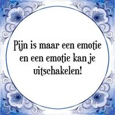 Tegeltje met Spreuk (Tegeltjeswijsheid): Pijn is maar een emotie en een emotie kan je uitschakelen! + Kado verpakking & Plakhanger