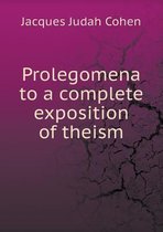Prolegomena to a complete exposition of theism