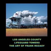 Los Angeles county lifeguard towers the art of Frank Rozasy