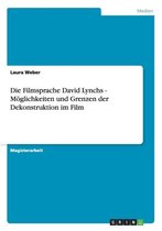 Die Filmsprache David Lynchs - Moeglichkeiten und Grenzen der Dekonstruktion im Film