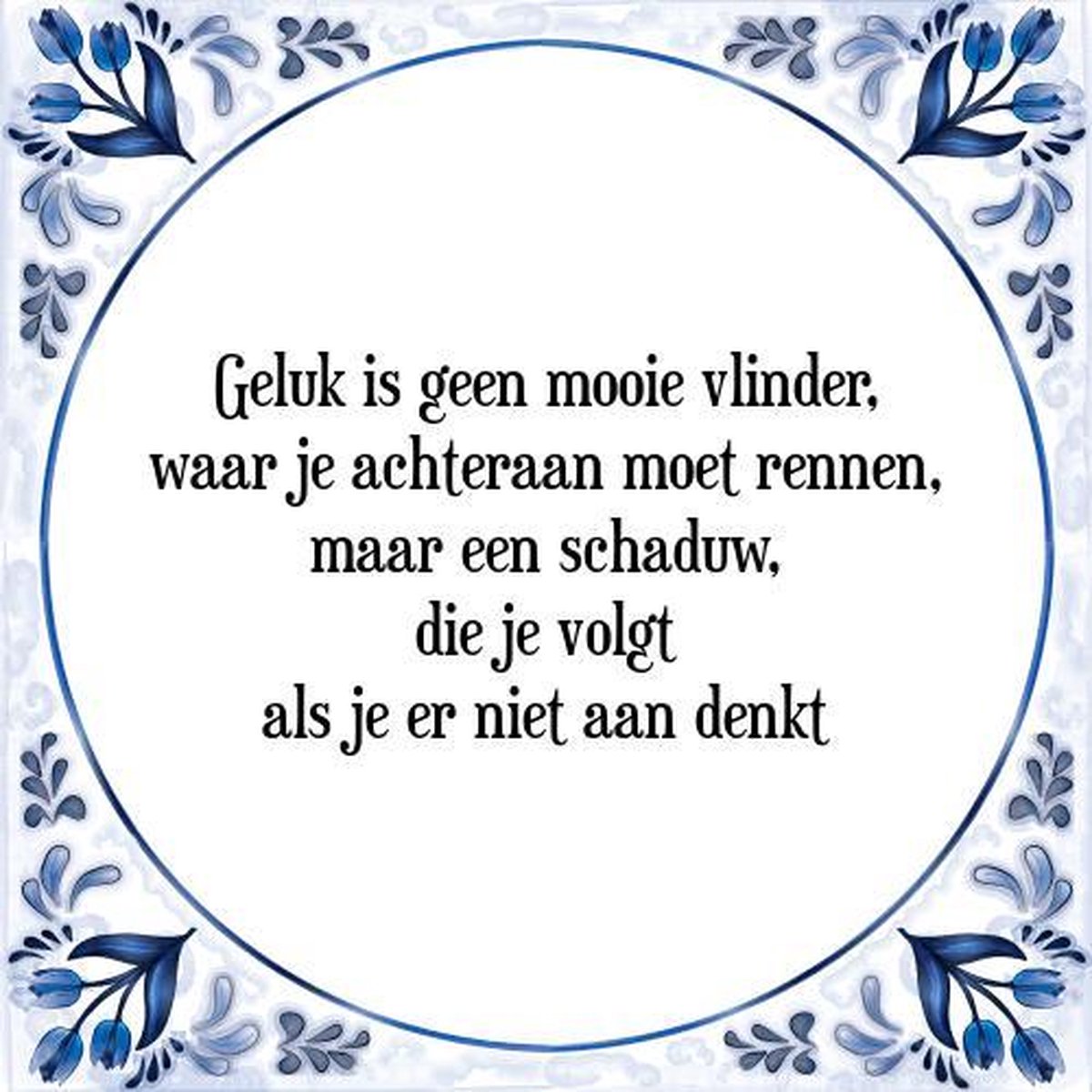 Tegeltje met Spreuk (Tegeltjeswijsheid): Geluk is geen mooie vlinder, waar je achteraan moet rennen, maar een schaduw, die je volgt als je er niet aan denkt + Kado verpakking & Plakhanger