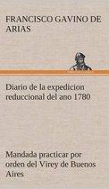 Diario de la expedicion reduccional del ano 1780, mandada practicar por orden del Virey de Buenos Aires