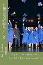 The HandBook for the Evangelist/EVERY EVANGELIST!: Only For Those Jesus Name /Acts 2