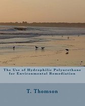 The Use of Hydrophilic Polyurethane for Environmental Remediation