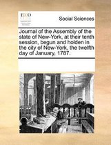 Journal of the Assembly of the State of New-York, at Their Tenth Session, Begun and Holden in the City of New-York, the Twelfth Day of January, 1787.