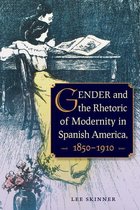Gender and the Rhetoric of Modernity in Spanish America, 1850–1910