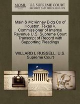 Main & McKinney Bldg Co of Houston, Texas V. Commissioner of Internal Revenue U.S. Supreme Court Transcript of Record with Supporting Pleadings