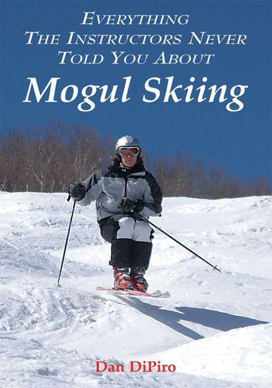 Everything the Instructors Never Told You About Mogul Skiing - cover