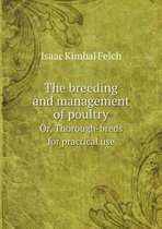 The breeding and management of poultry Or, Thorough-breds for practical use