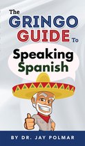 The Gringo Guide To Speaking Spanish