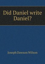 Did Daniel write Daniel?