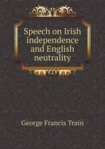 Speech on Irish independence and English neutrality
