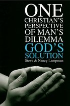 One Christian's Perspective of Man's Dilemma God's Solution