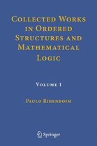 Collected Works in Ordered Structures and Mathematical Logic