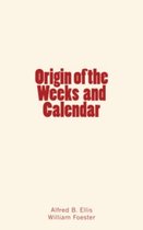 Origin of the Weeks and Calendar