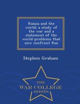 Russia and the World; A Study of the War and a Statement of the World-Problems That Now Confront Rus - War College Series