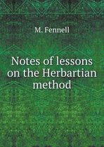 Notes of lessons on the Herbartian method