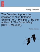 The Oxonian. a Poem. in Imitation of the Splendid Shilling [of J. Philips]. ... by the Author of the School-Boy [rev. T. Maurice].