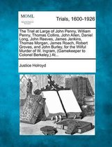 The Trial at Large of John Penny, William Penny, Thomas Collins, John Allen, Daniel Long, John Reeves, James Jenkins, Thomas Morgan, James Roach, Robert Groves, and John Burley, for the Wilfu