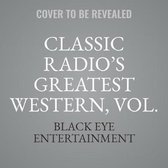 Classic Radio's Greatest Westerns, Vol. 3